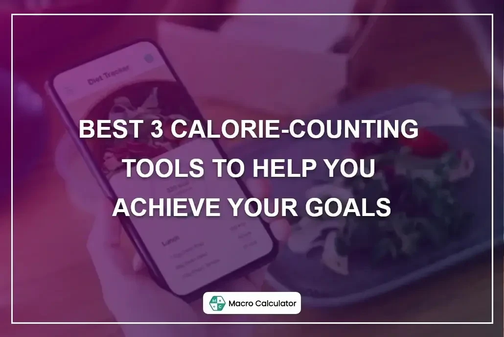 Best 3 Calorie-Counting tools to Help You Achieve Your Goals