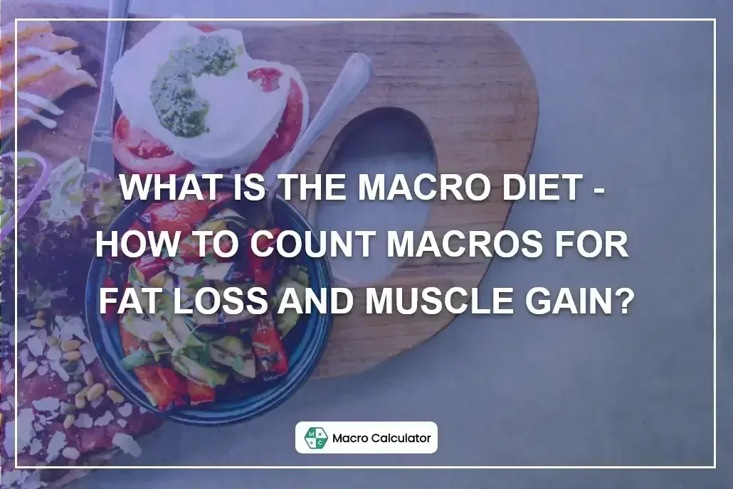 What Is the Macro Diet - How to Count Macros for Fat Loss and Muscle Gain?